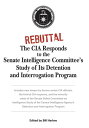 Rebuttal The CIA Responds to the Senate Intelligence Committee's Study of Its Detention and Interrogation Program