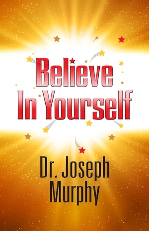 Believe in Yourself【電子書籍】[ Dr. Joseph Murphy ]