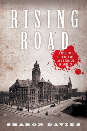Rising Road A True Tale of Love, Race, and Religion in America【電子書籍】[ Sharon Davies ]