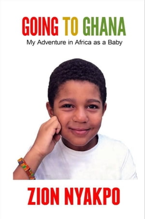 Going To Ghana: My Adventure in Africa as a Baby