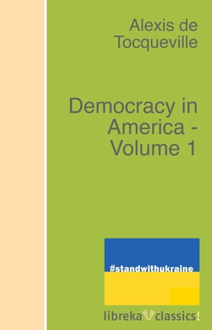 Democracy in America - Volume 1【電子書籍】[ Alexis de Tocqueville ]