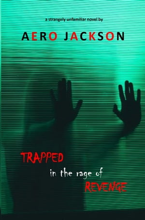 楽天楽天Kobo電子書籍ストアTrapped In The Rage Of Revenge【電子書籍】[ Aero Jackson ]