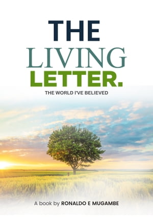 THE LIVING LETTER The world I have believed