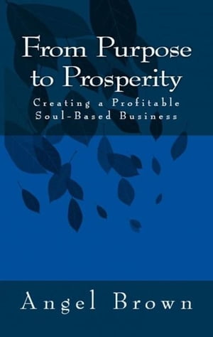From Purpose to Prosperity: Creating a Profitable Soul-Based Business