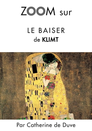 Zoom sur Le baiser de Klimt Pour connaitre tous les secrets du c?l?bre tableau de Klimt !