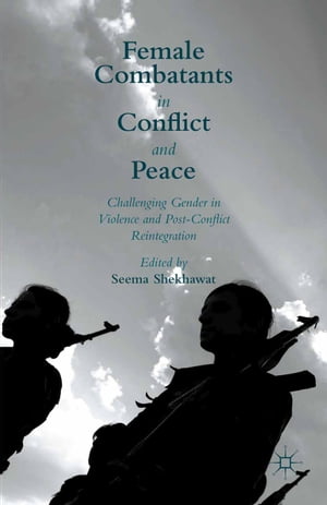 Female Combatants in Conflict and Peace