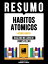 Resumo - Habitos Atomicos (Atomic Habits) - Baseado No Livro De James ClearŻҽҡ[ Bookmate Editorial ]