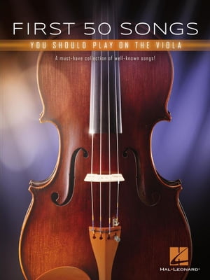 First 50 Songs You Should Play on the Viola【電子書籍】[ Hal Leonard Corp. ]