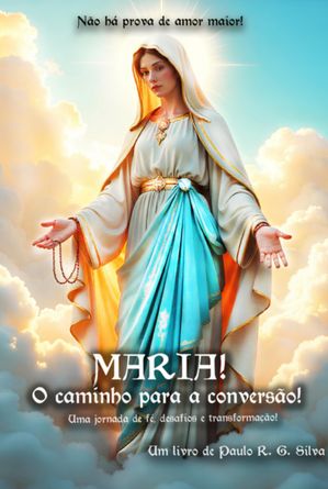 Maria! O Caminho Para A Convers?o!【電子書籍】[ Paulo R. G. Silva ]