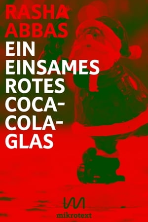 Ein einsames rotes Coca-Cola-Glas Weihnachtsgeschichte【電子書籍】[ Rasha Abbas ]