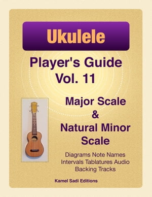 Ukulele Player’s Guide Vol. 11 Major Scale and Natural Minor Scale【電子書籍】[ Kamel Sadi ]