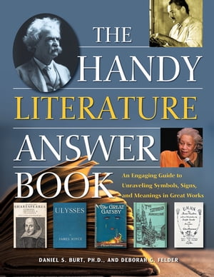 The Handy Literature Answer Book An Engaging Guide to Unraveling Symbols, Signs and Meanings in Great Works