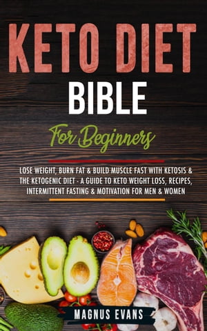 Keto Diet Bible (For Beginners): Lose Weight, Bu