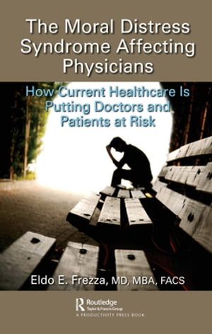 The Moral Distress Syndrome Affecting Physicians How Current Healthcare is Putting Doctors and Patients at Risk