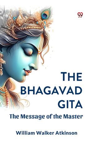 The Bhagavad Gita The Message of the Master