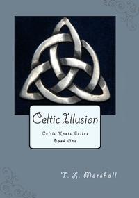 Celtic Illusion【電子書籍】[ T.L. Marshall ]