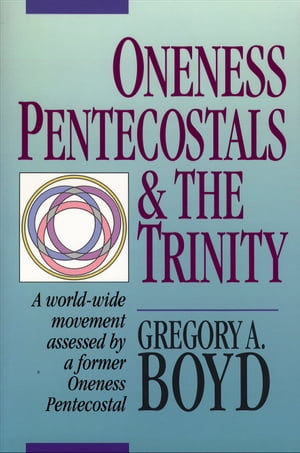 Oneness Pentecostals and the TrinityŻҽҡ[ Gregory A. Boyd ]