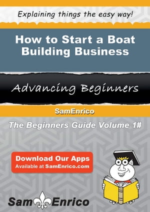 How to Start a Boat Building Business How to Start a Boat Building Business【電子書籍】[ Sally C..