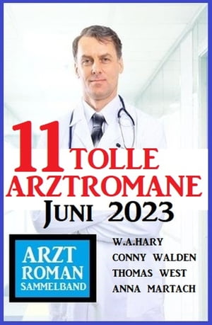 11 Tolle Arztromane Juni 2023【電子書籍】[ Conny Walden ]