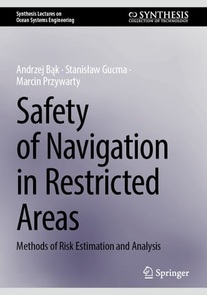 Safety of Navigation in Restricted Areas Methods of Risk Estimation and Analysis【電子書籍】 Andrzej B k
