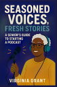 Seasoned Voices, Fresh Stories A Seniors Guide To Starting a Podcast【電子書籍】[ Virg...