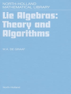 Lie Algebras: Theory and Algorithms【電子書籍】[ W.A. de Graaf ]