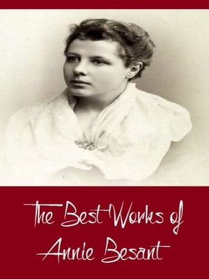 ŷKoboŻҽҥȥ㤨The Best Works of Annie Besant (Best Works Including Evolution of Life and Form, My Path to Atheism, The Basis of Morality, An Introduction to Yoga, And MoreŻҽҡ[ Annie Besant ]פβǤʤ487ߤˤʤޤ