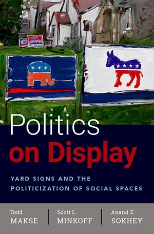 Politics on Display Yard Signs and the Politicization of Social Spaces