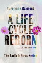 A Life Cycle Reborn The Earth Airus Series, 1【電子書籍】 Carolynne Raymond