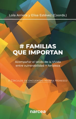 Familias que importan Acompa ar el latido de la V/vida entre vulnerabilidad Y fortaleza. II C rculos de encuentro Marisa Moresco【電子書籍】 Lola Arrieta Olmedo