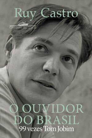 O ouvidor do Brasil 99 vezes Tom Jobim【電子書籍】 Ruy Castro