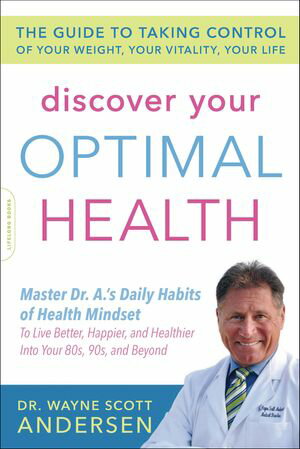 Discover Your Optimal Health The Guide to Taking Control of Your Weight, Your Vitality, Your Life【電子書籍】[ Wayne Scott Andersen ]
