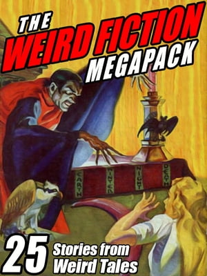 The Weird Fiction MEGAPACK ? 25 Stories from Wei
