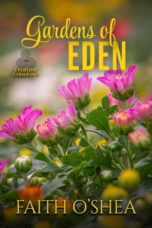 Gardens of Eden Everyday Goddesses, 6【電子書籍】 Faith O 039 Shea