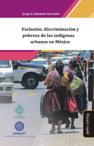 Exclusi?n, discriminaci?n y pobreza de los ind?genas urbanos en M?xico