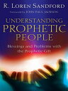 Understanding Prophetic People Blessings and Problems with the Prophetic Gift【電子...