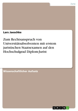 Zum Rechtsanspruch von Universitätsabsolventen mit erstem juristischen Staatsexamen auf den Hochschulgrad Diplom-Jurist