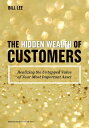 The Hidden Wealth of Customers Realizing the Untapped Value of Your Most Important Asset