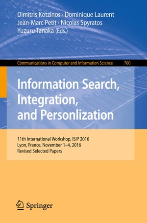 Information Search, Integration, and Personlization 11th International Workshop, ISIP 2016, Lyon, France, November 1?4, 2016, Revised Selected Papers