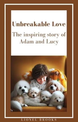 "Unbreakable Love: The Inspiring Story of Adam and Lucy"