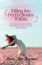 Killing the Perfectionist Within A Self-Help Guide for Women Suffering from Perfectionism, Anxiety, and Chronic Fatigue Syndrome【電子書籍】 Honor Jane Newman