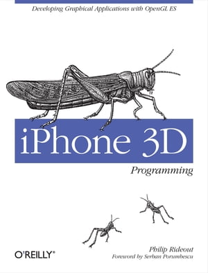 iPhone 3D Programming Developing Graphical Applications with OpenGL ES【電子書籍】[ Philip Rideout ]