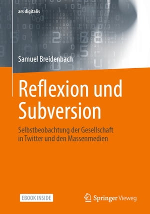 Reflexion und Subversion Selbstbeobachtung der Gesellschaft in Twitter und den Massenmedien【電子書籍】[ Samuel Breidenbach ]