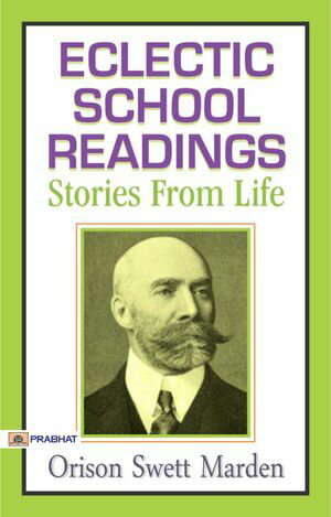 Eclectic School Readings: Stories from Life【電子書籍】[ Orison Swett Marden ]