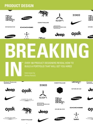 BREAKING IN®: Over 100 Product Designers Reveal How to Build a Portfolio That Will Get You Hired