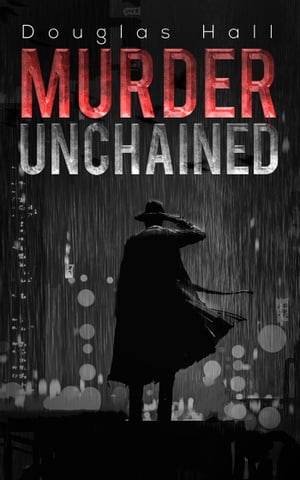 Murder Unchained【電子書籍】[ Douglas Hall ]