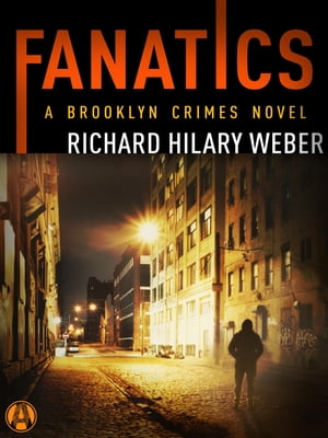 Fanatics A Brooklyn Crimes Novel【電子書籍】 Richard Hilary Weber