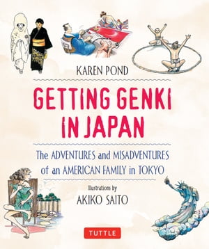 Getting Genki In Japan The Adventures and Misadventures of an American Family in Tokyo【電子書籍】 Karen Pond