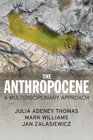 The Anthropocene A Multidisciplinary Approach【電子書籍】 Julia Adeney Thomas
