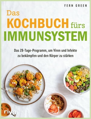 Das Kochbuch f?rs Immunsystem Das 28-Tage-Programm, um Viren und Infekte zu bek?mpfen und den K?rper zu st?rken. Sich mit der richtigen Ern?hrung sch?tzen und gesund leben